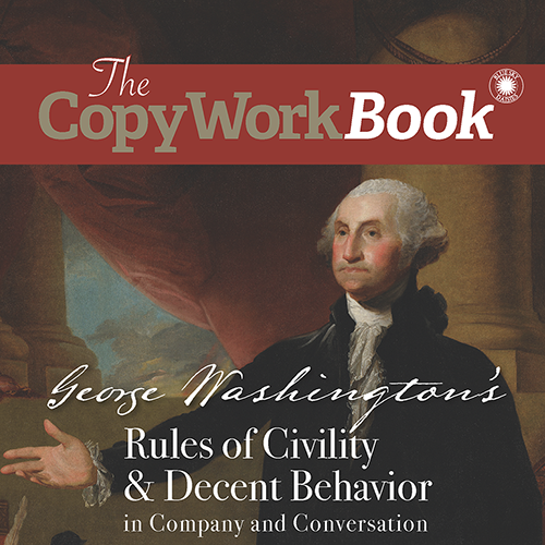 The CopyWorkBook: George Washington's Rules of Civility & Decent Behavior